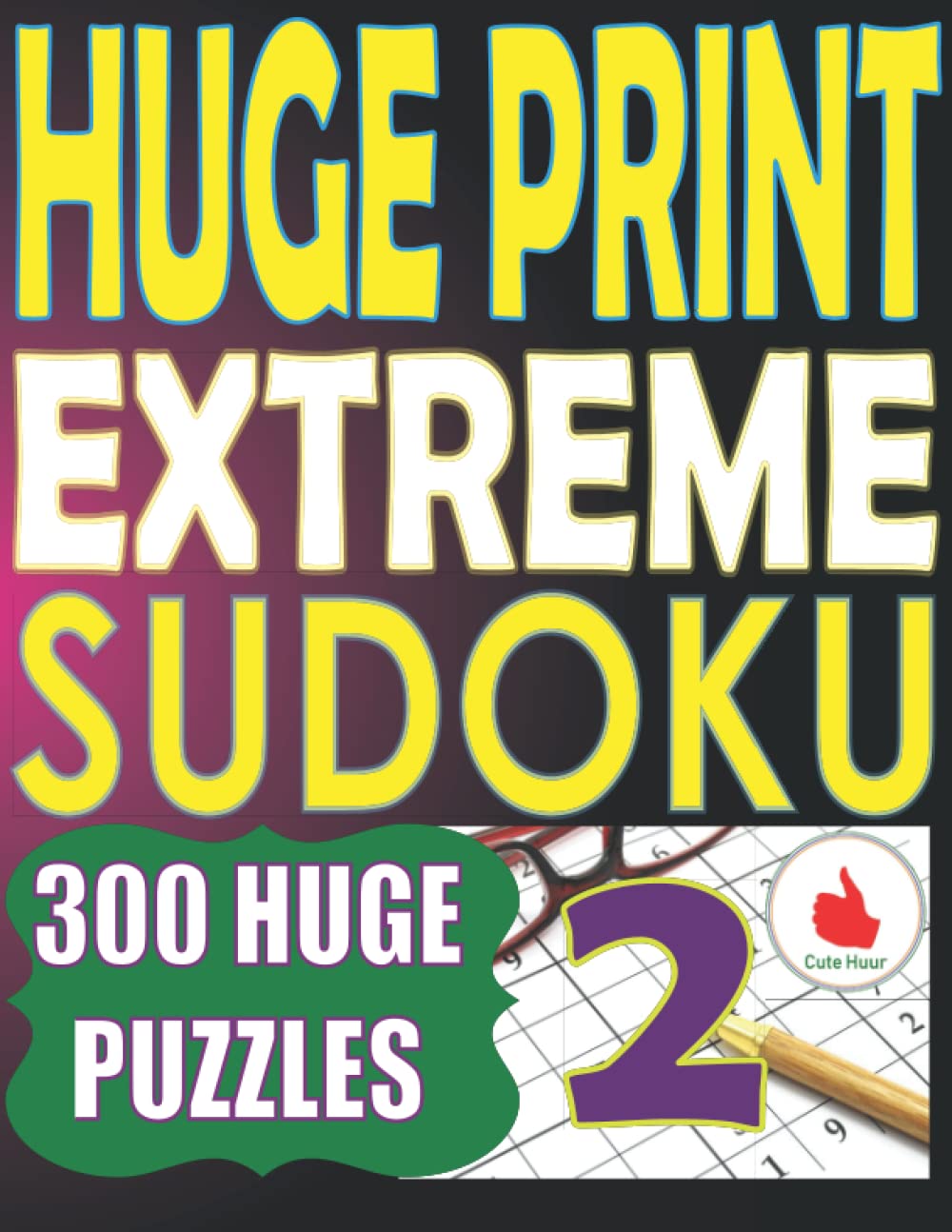 Huge Print Extreme Sudoku 2: 300 Large Print Extreme Sudoku Puzzles ...
