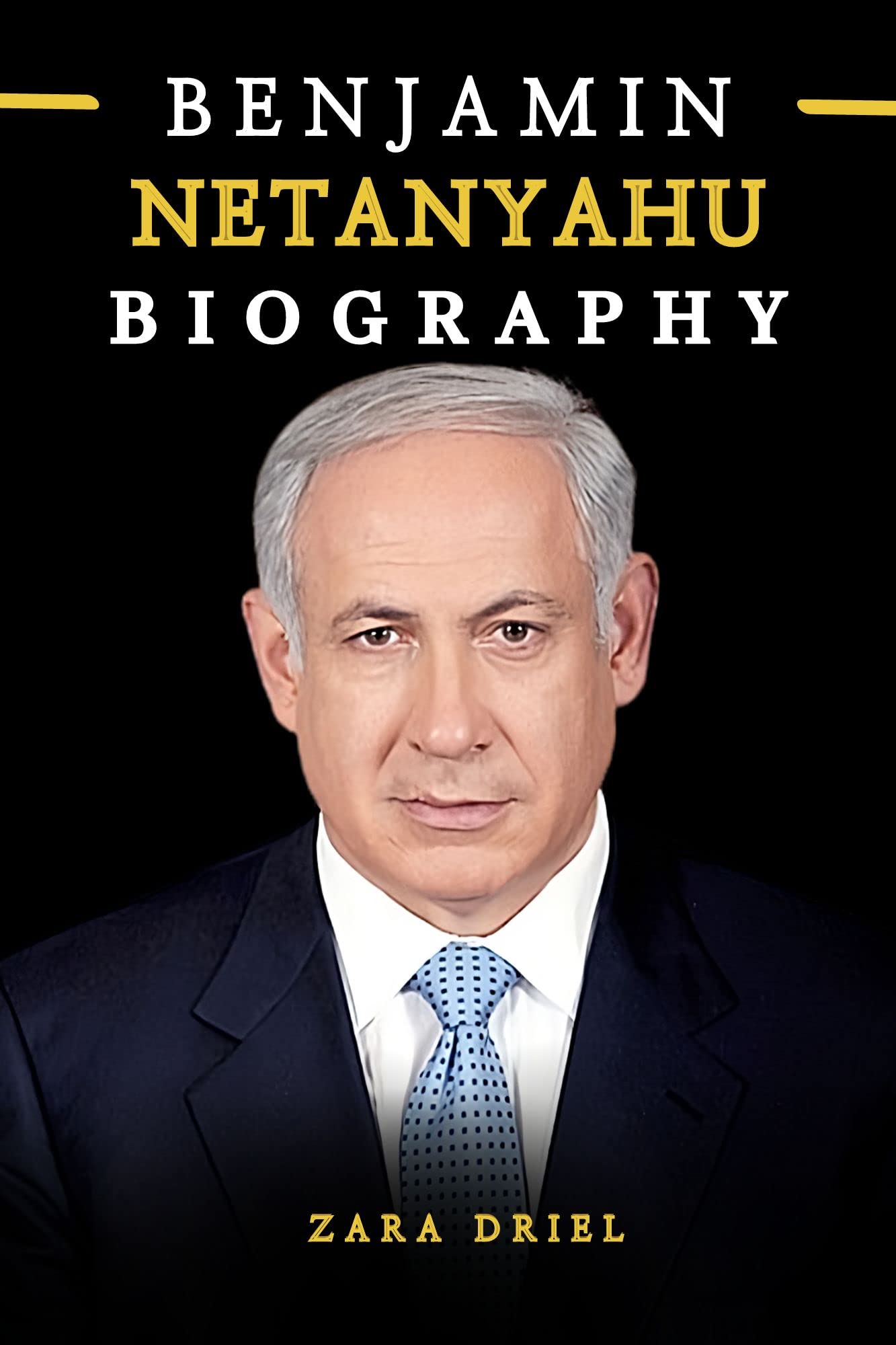 Benjamin Netanyahu Biography Book: The Unknown Life, Struggles and