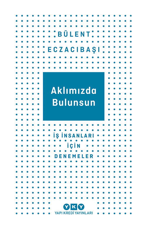 Aklımızda Bulunsun: İş İnsanları İçin Denemeler