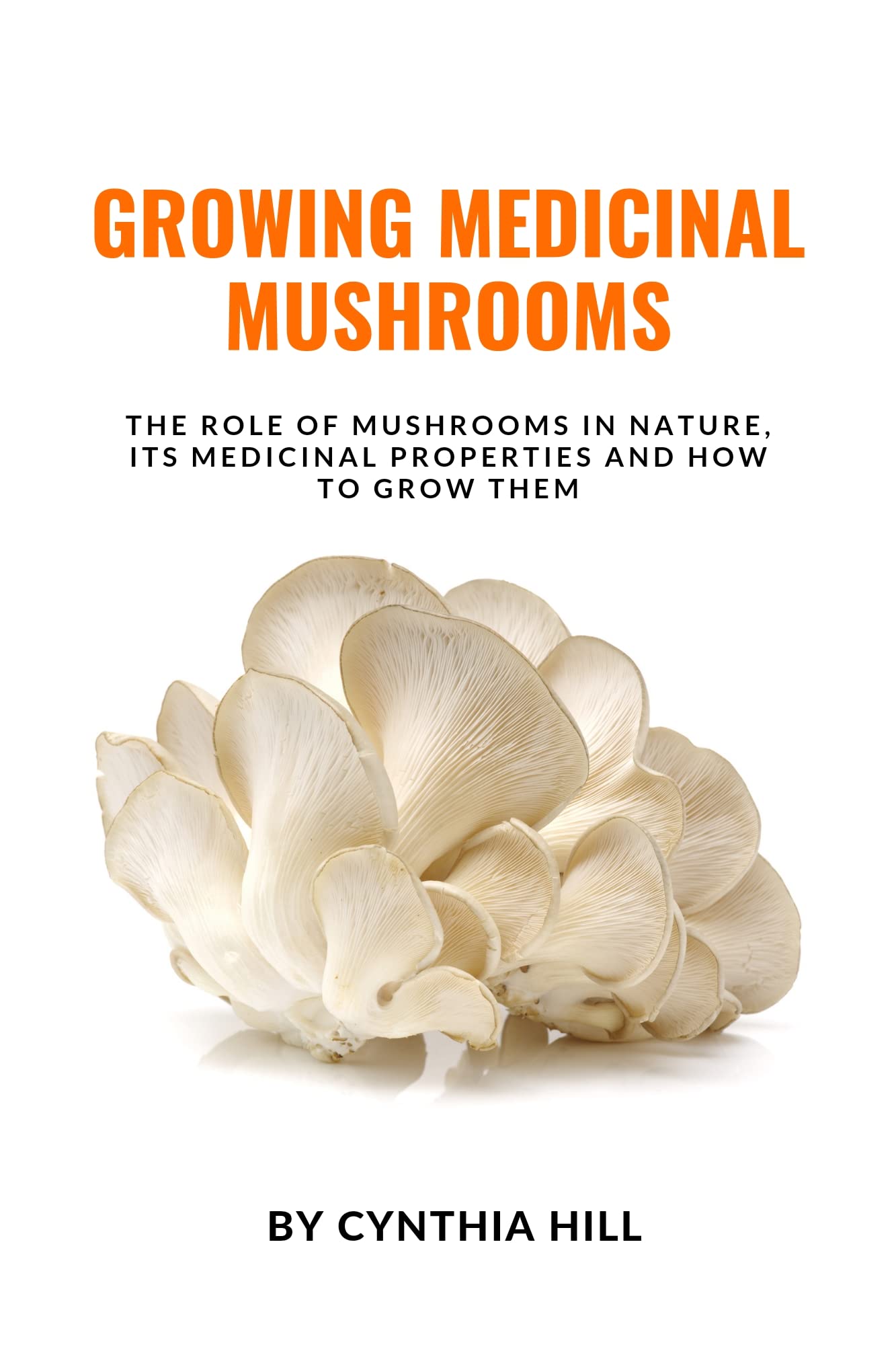 GROWING MEDICINAL MUSHROOMS The Role Of Mushrooms In Nature, Its