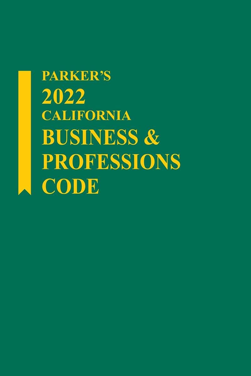Parker's California Business & Professions Code 2022 Edition by