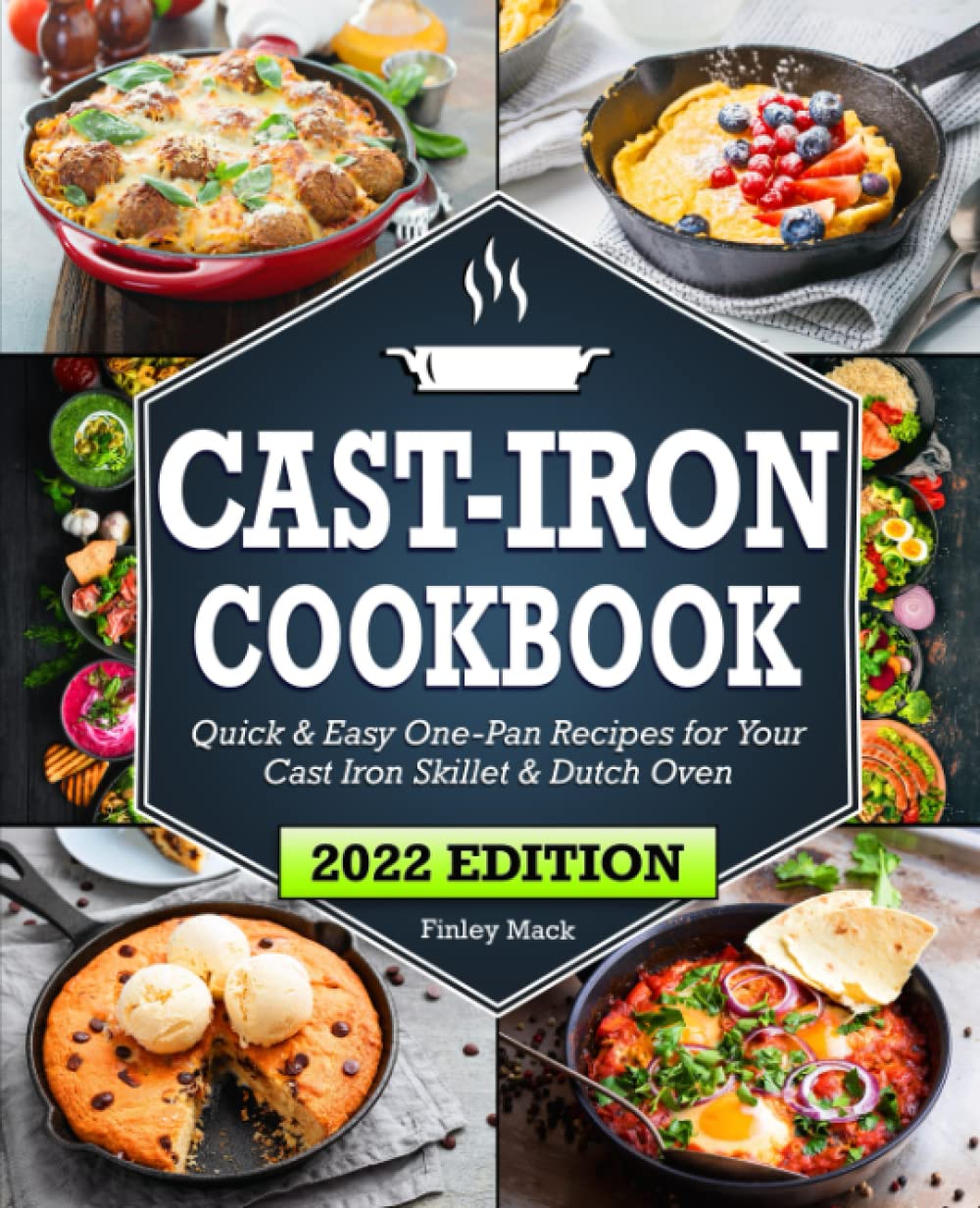 Cast Iron Cookbook Quick & Easy OnePan Recipes for Your Cast Iron Skillet & Dutch Oven The