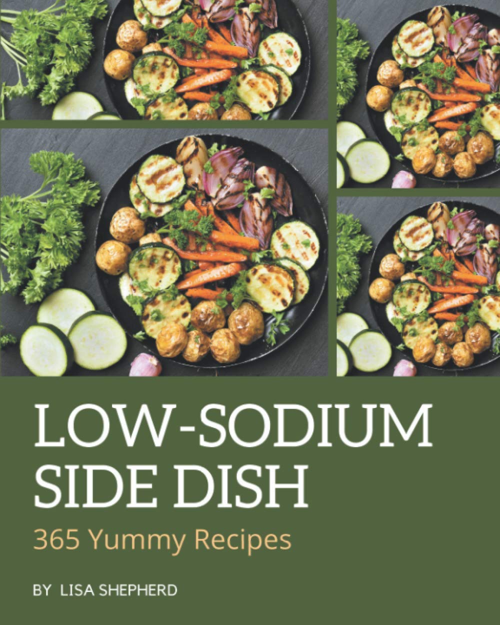 365 Yummy LowSodium Side Dish Recipes Cook it Yourself with Yummy Low
