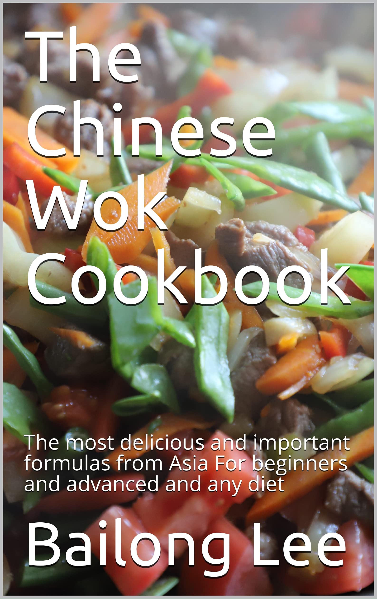 The Chinese Wok Cookbook The most delicious and important formulas