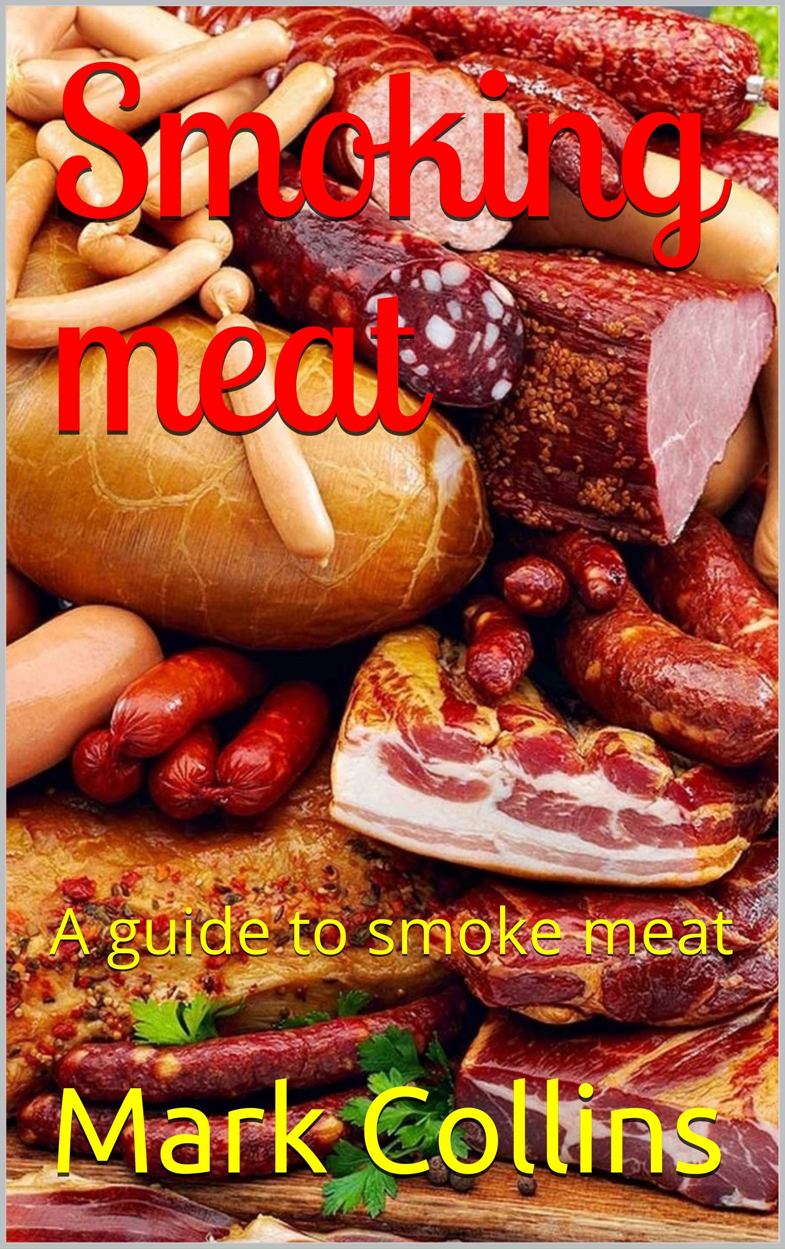 Smoking meat А guide to smoke meat by Mark Collins Goodreads