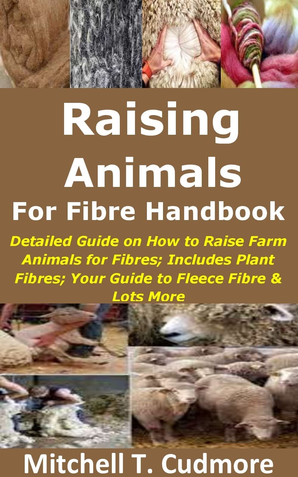 Raising Animals for Fibre Handbook Detailed Guide on How to Raise Farm