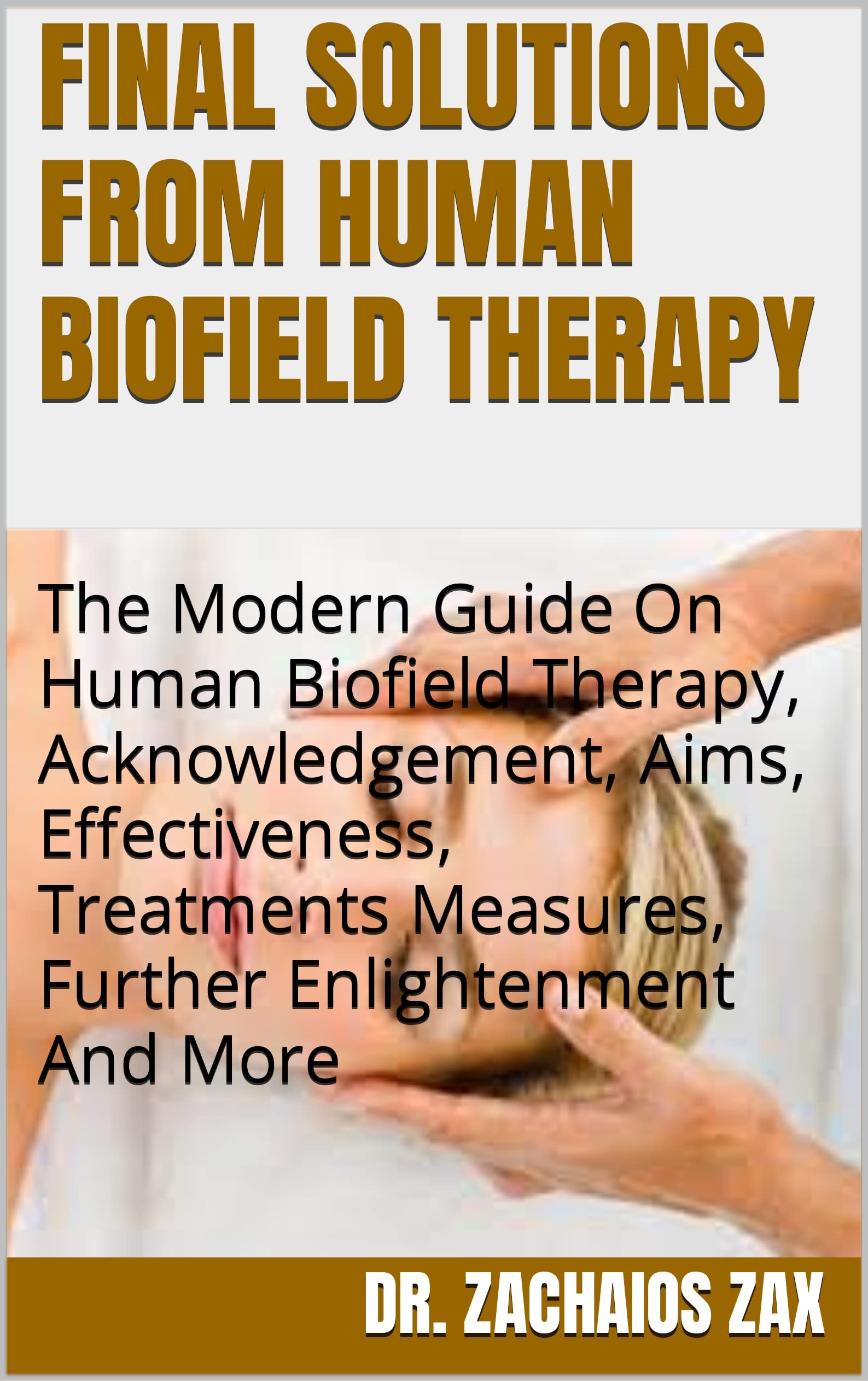 FINAL SOLUTIONS FROM HUMAN BIOFIELD THERAPY The Modern Guide On Human