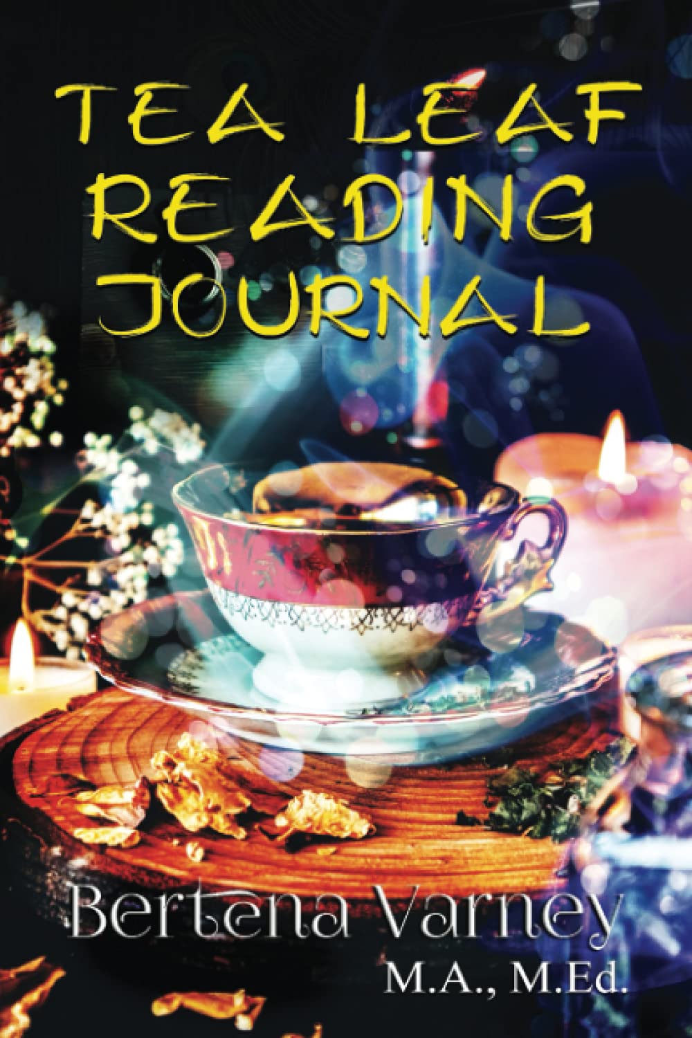 Tea Leaf Reading Journal by Bertena Varney Goodreads