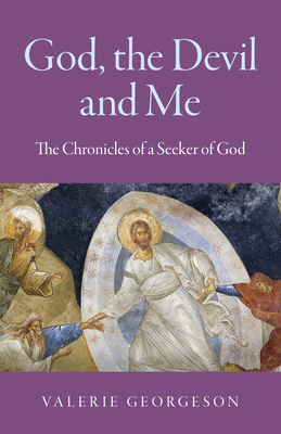 God, the Devil and Me: The Chronicles of a Seeker of God by Valerie ...