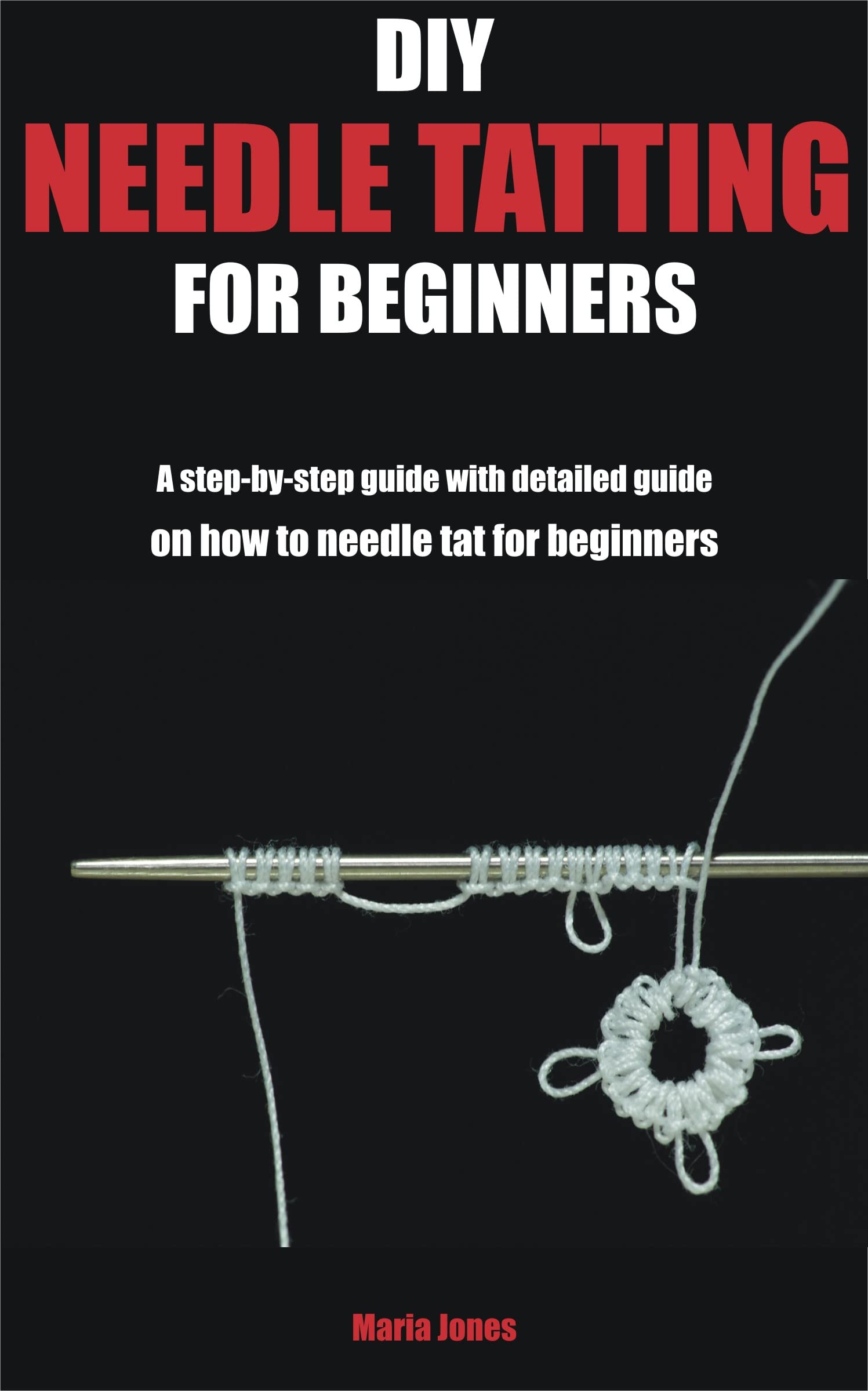 DIY NEEDLE TATTING FOR BEGINNERS A stepbystep guide with detailed