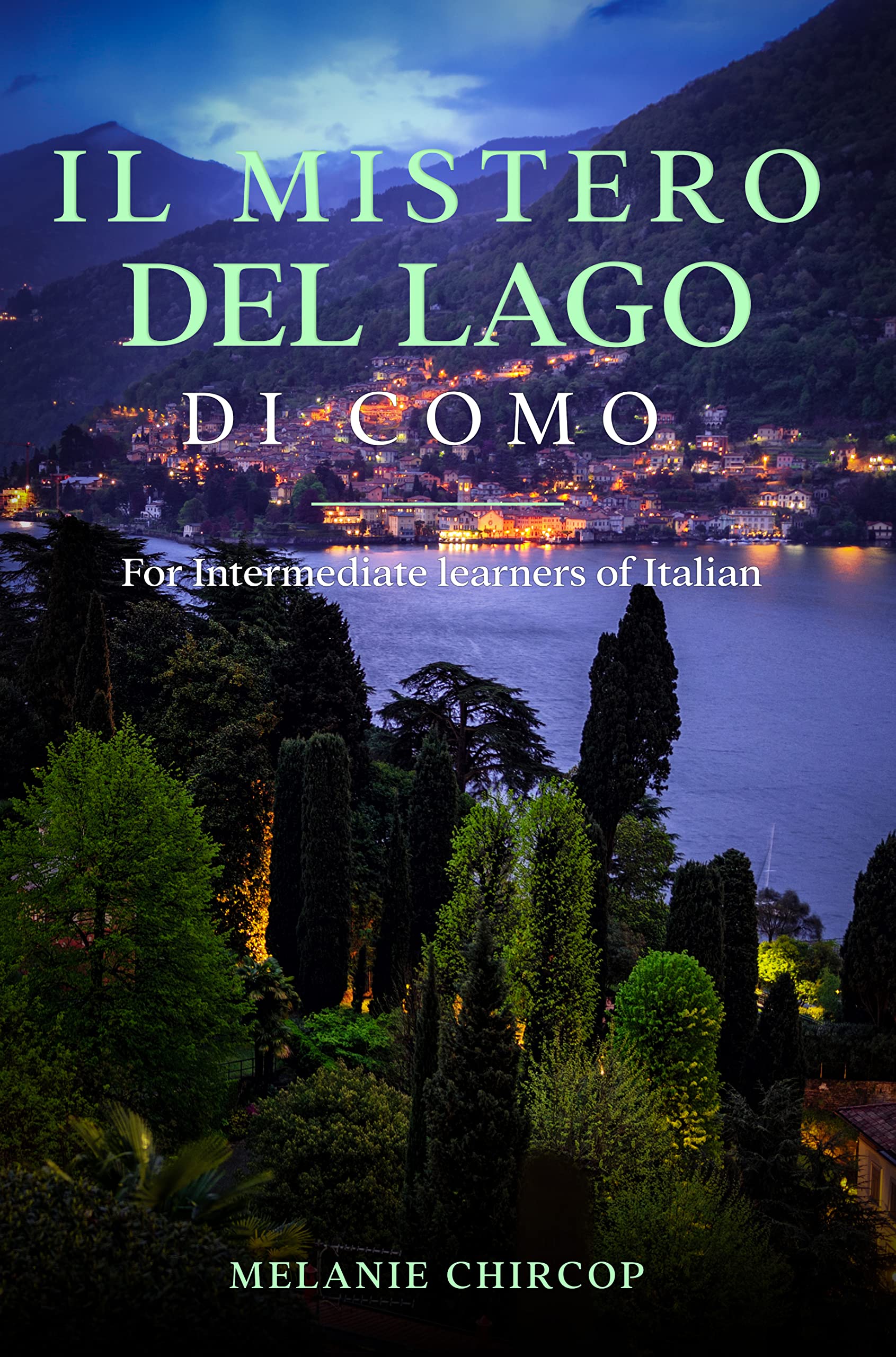 Il Mistero Del Lago di Como For Intermediate learners of Italian (Misteri in Italia) by Melanie Il Mistero Del Lago di Como For Intermediate learners of Italian (Misteri in Italia) by Melanie