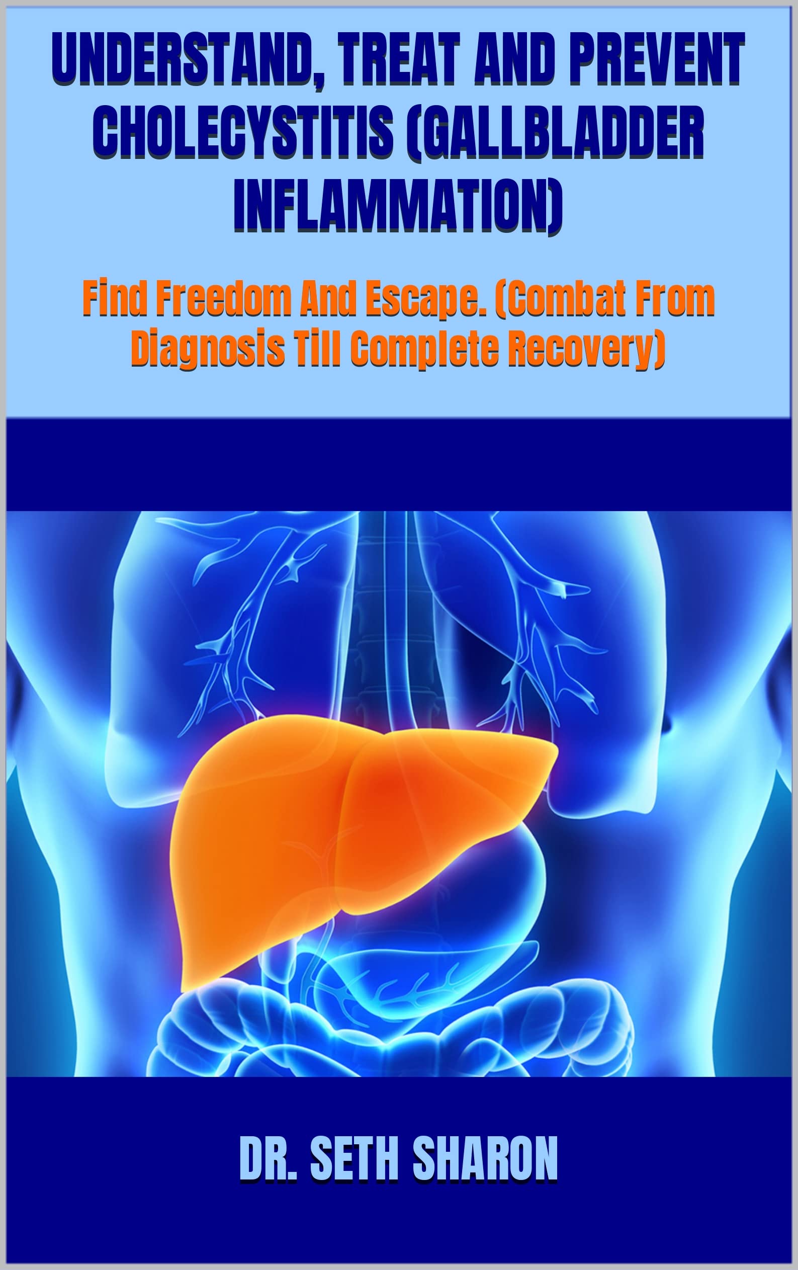 UNDERSTAND, TREAT AND PREVENT CHOLECYSTITIS (GALLBLADDER INFLAMMATION