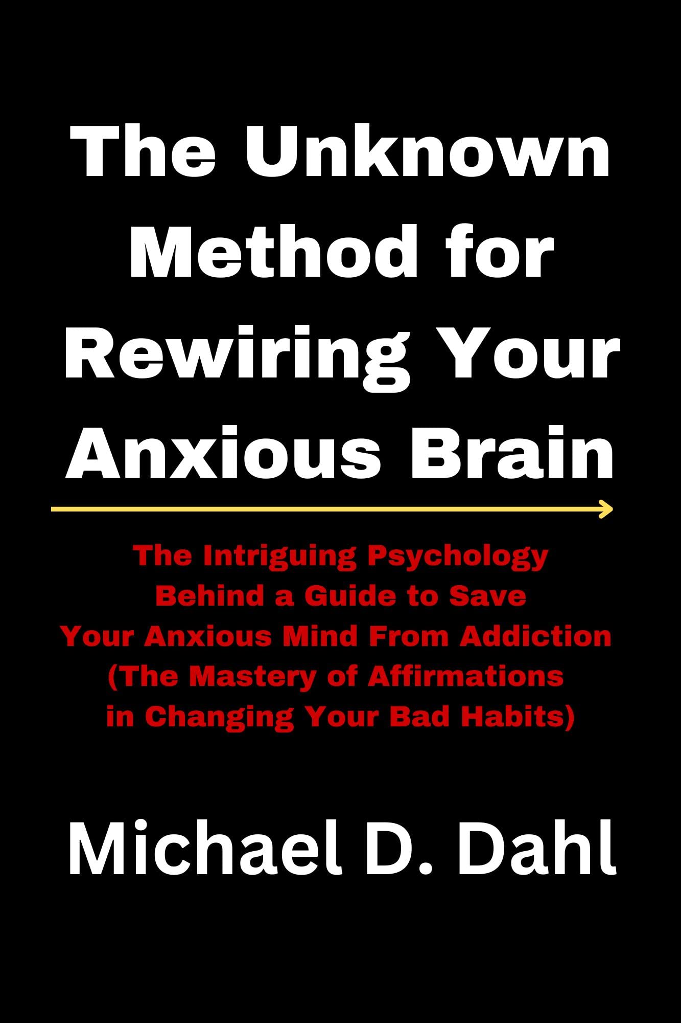 The Unknown Method for Rewiring Your Anxious Brain The Intriguing