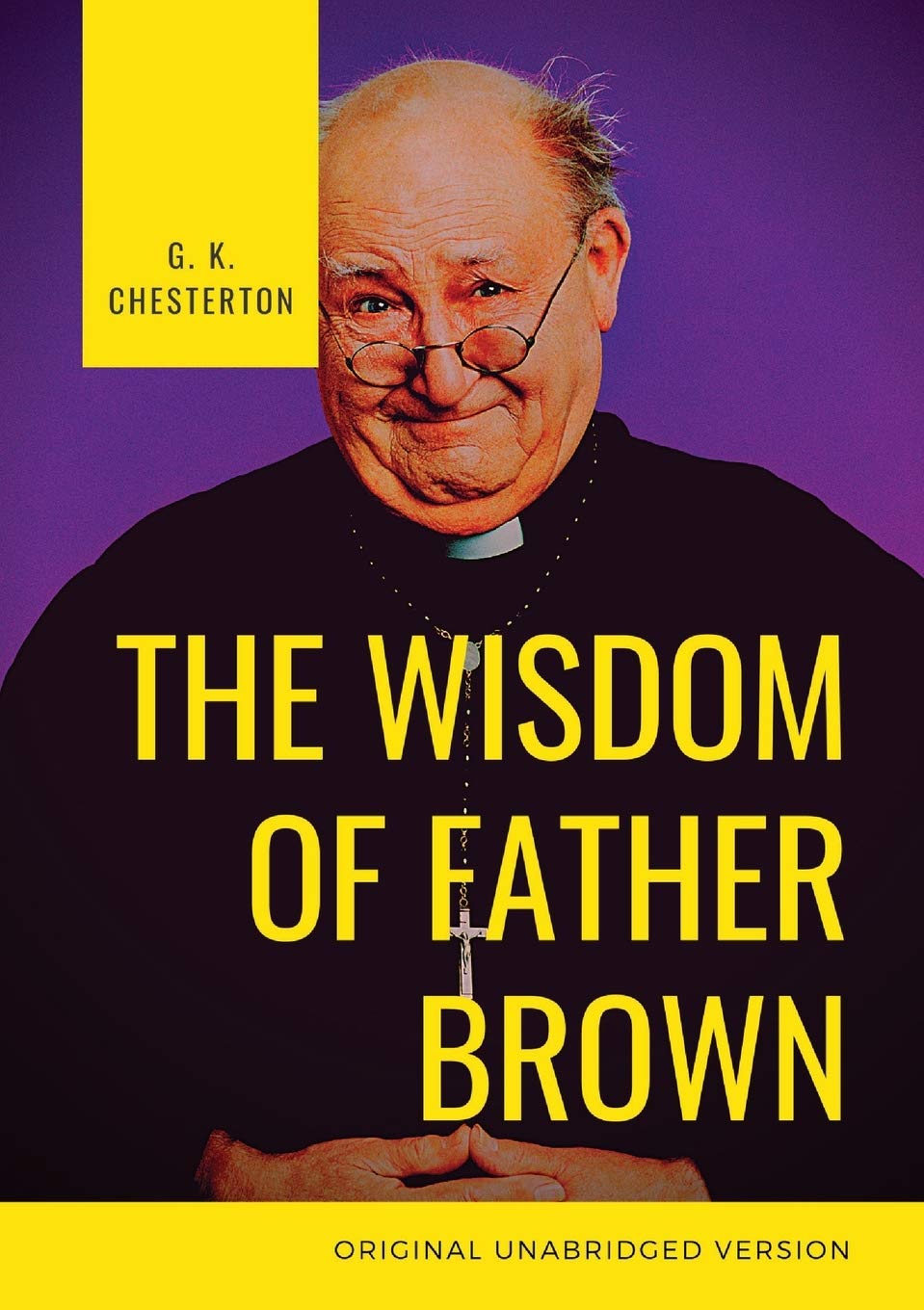 The Wisdom of Father Brown A fictional Roman Catholic priest