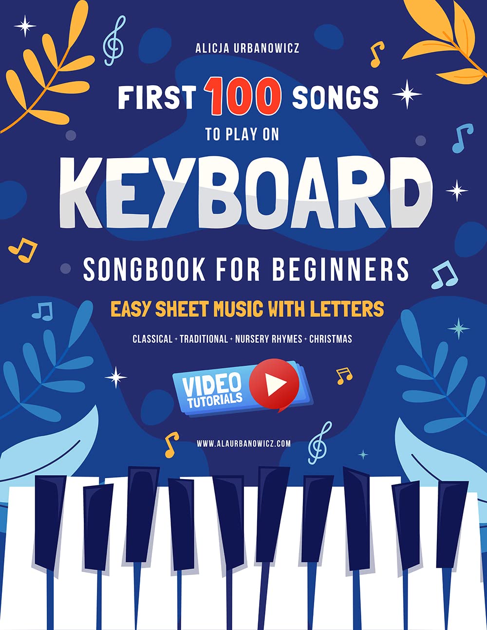 First 100 Songs to Play on Keyboard I Songbook for Beginners Easy Sheet Music with Letters I