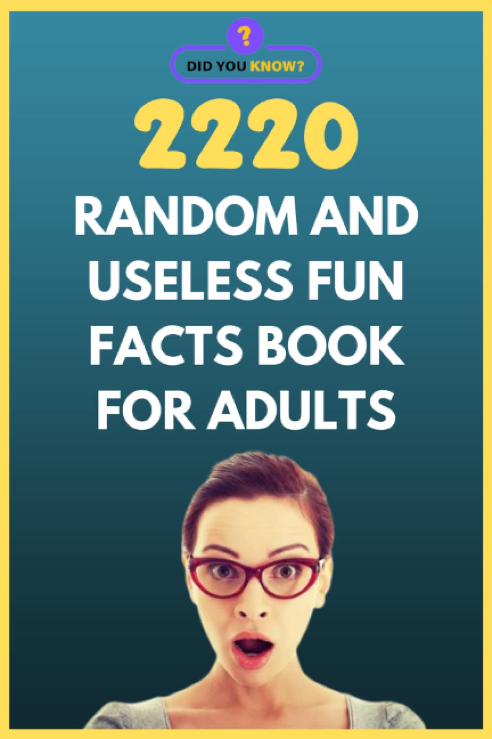 2220 Random and Useless Fun Facts Book for Adults: Random Facts and