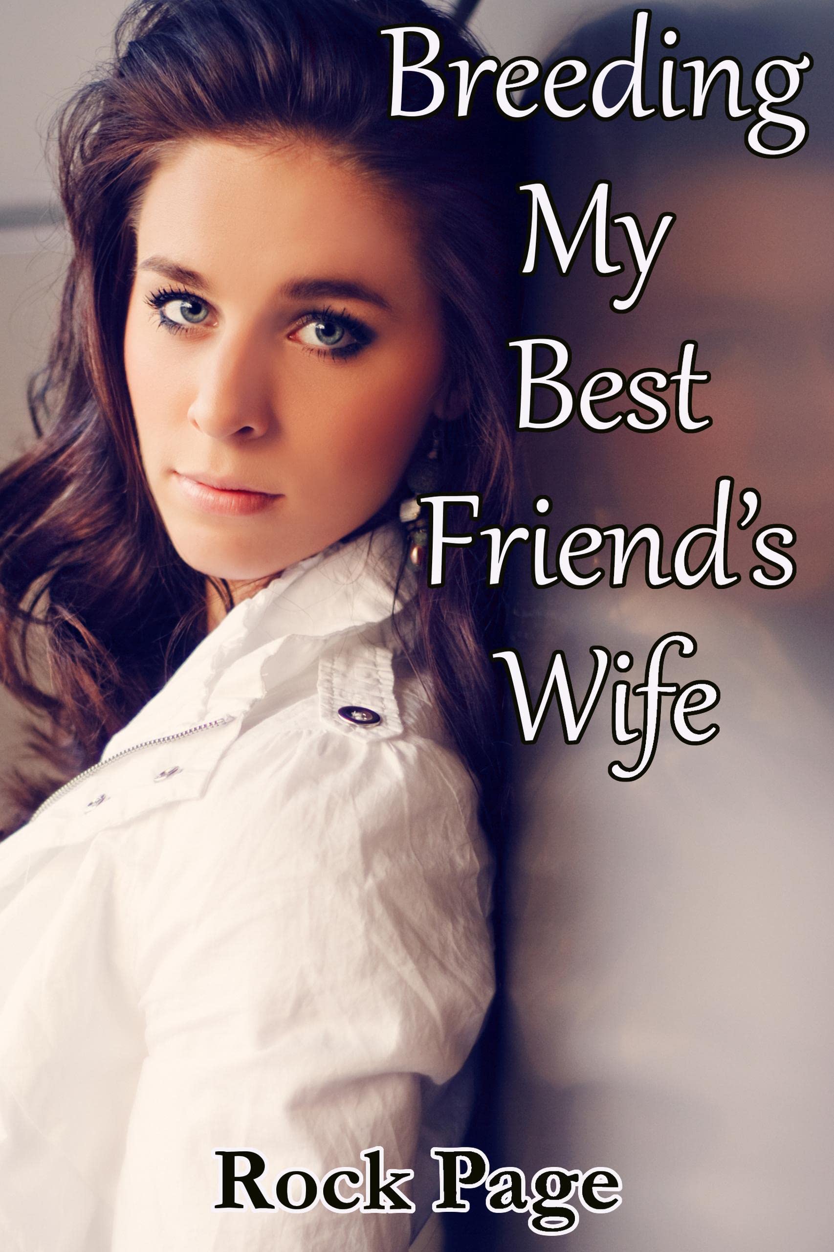 Breeding My Best Friend’s Wife by Rock Page | Goodreads