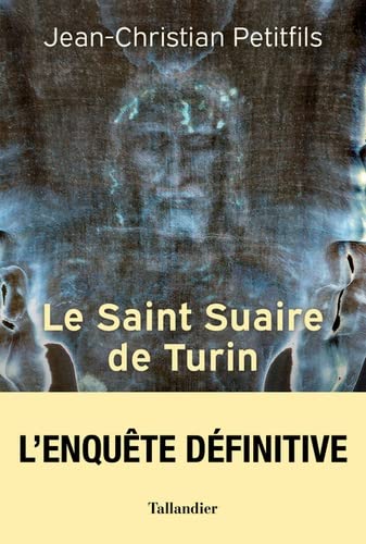 Le Saint Suaire de Turin: Témoin de la Passion de Jésus-Christ