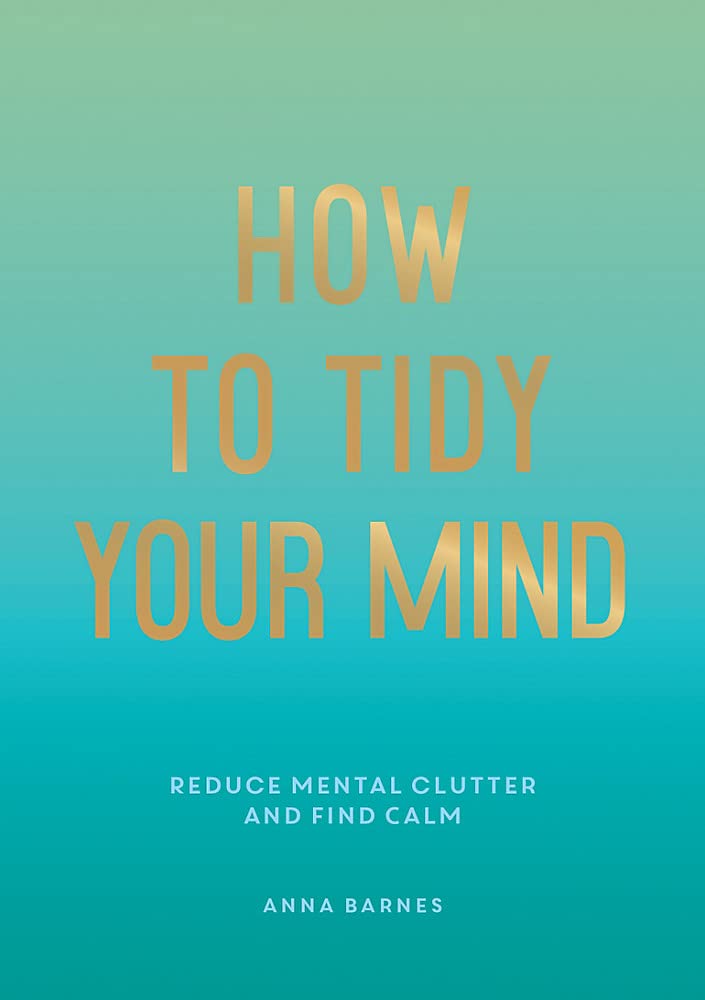 how-to-tidy-your-mind-by-anna-barnes-goodreads