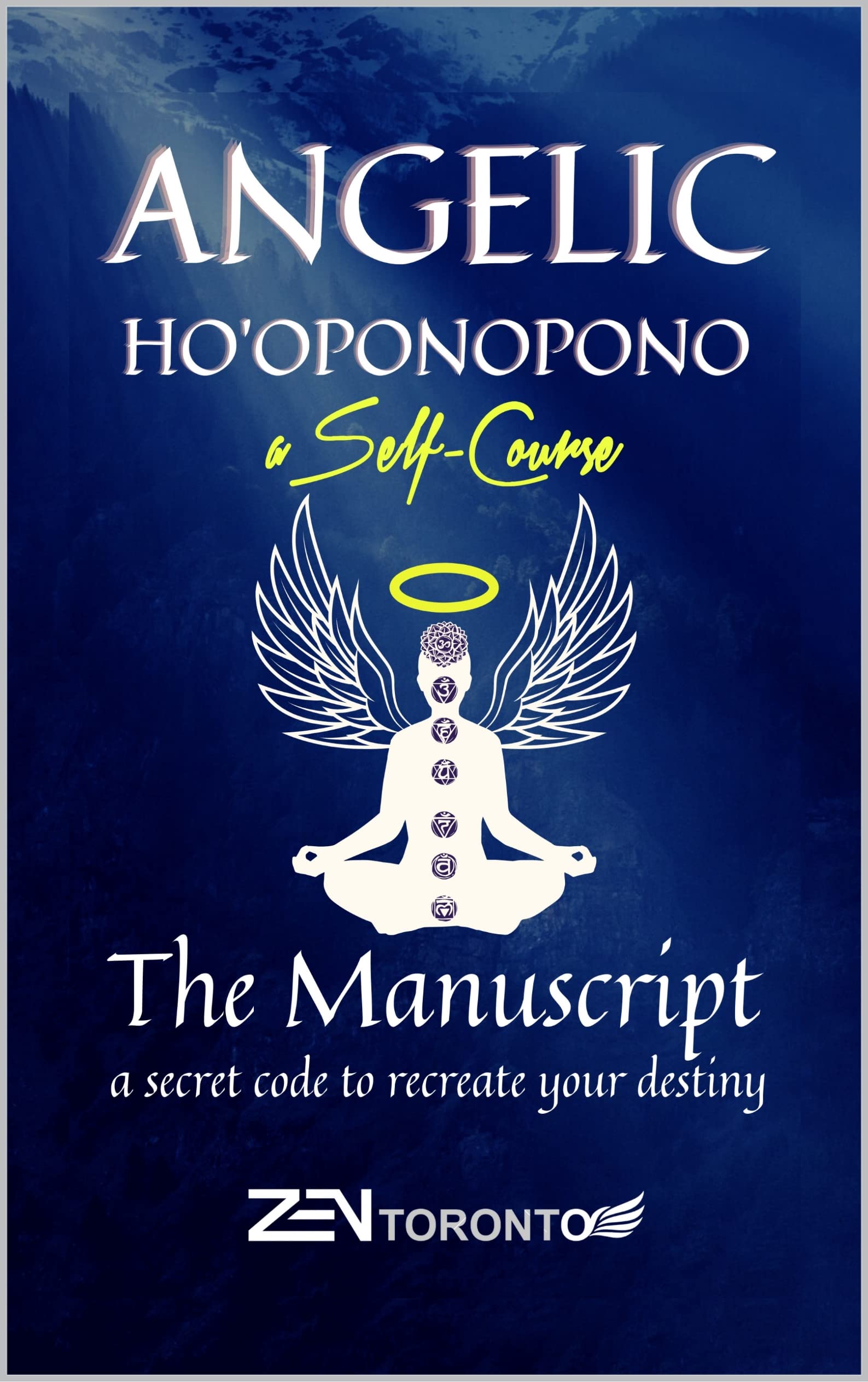 Angelic Ho'oponopono Self Course: The Manuscript to Re-create Your Destiny