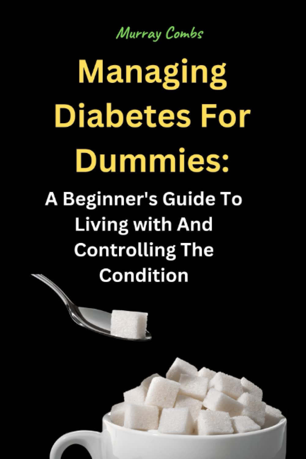 Managing Diabetes for Dummies A Beginner's Guide to Living with and