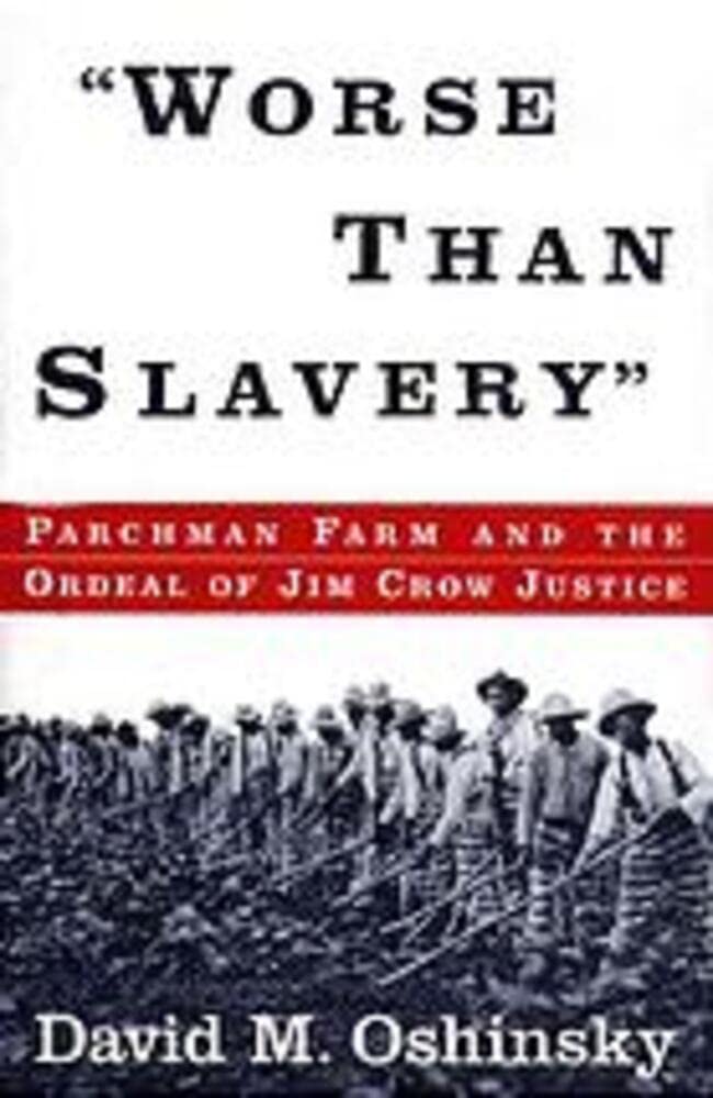 Worse than Slavery Parchman Farm and the Ordeal of Jim Crow Justice by David M Oshinsky Goodreads