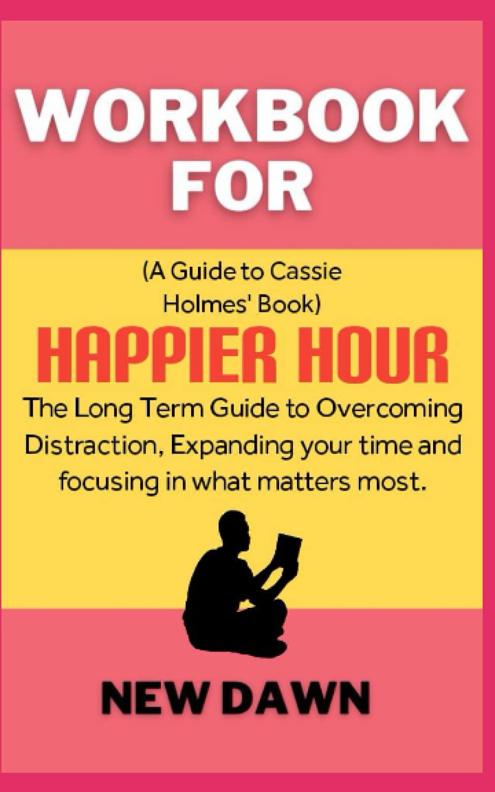 Workbook for Happier Hour By Cassie Holmes The Long Term Guide to