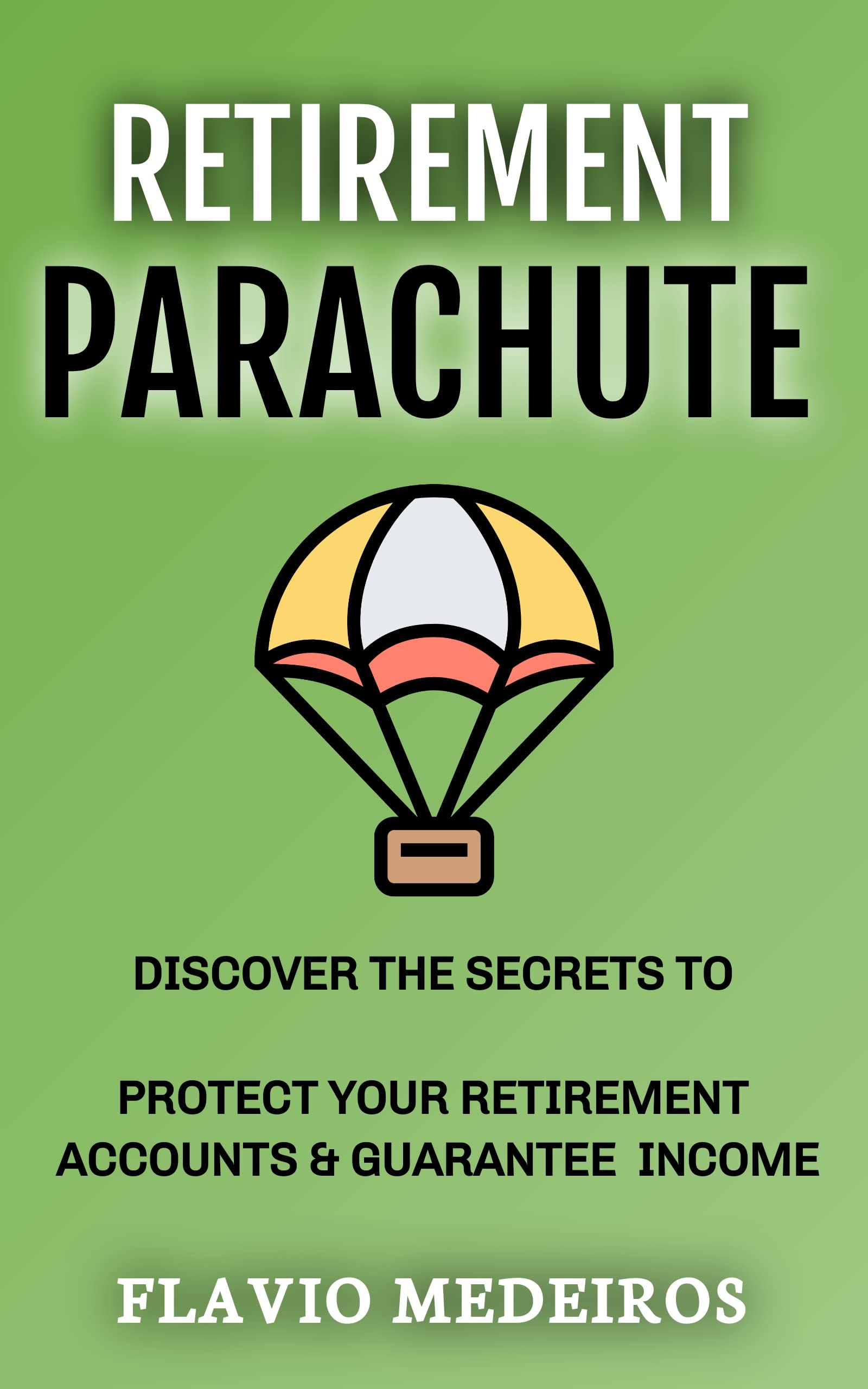 Retirement Parachute Discover The Secrets To Protect Your Retirement