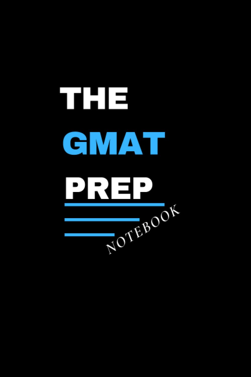 THE GMAT PREP NOTEBOOK GMAT (Graduate Management Admission Test)GMAT