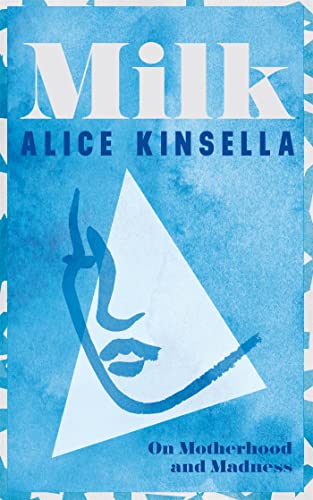 Milk: On Motherhood and Madness