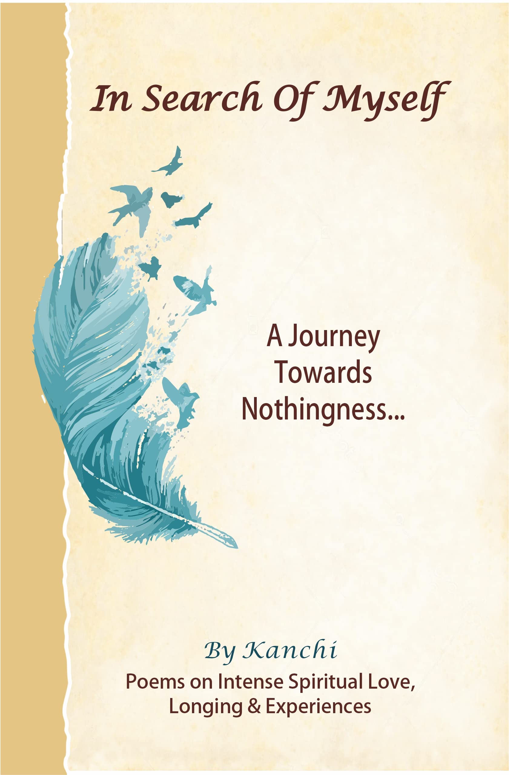 In Search Of Myself - A Journey Towards Nothingness: Poems on Intense Spiritual Love, Longing & Experiences