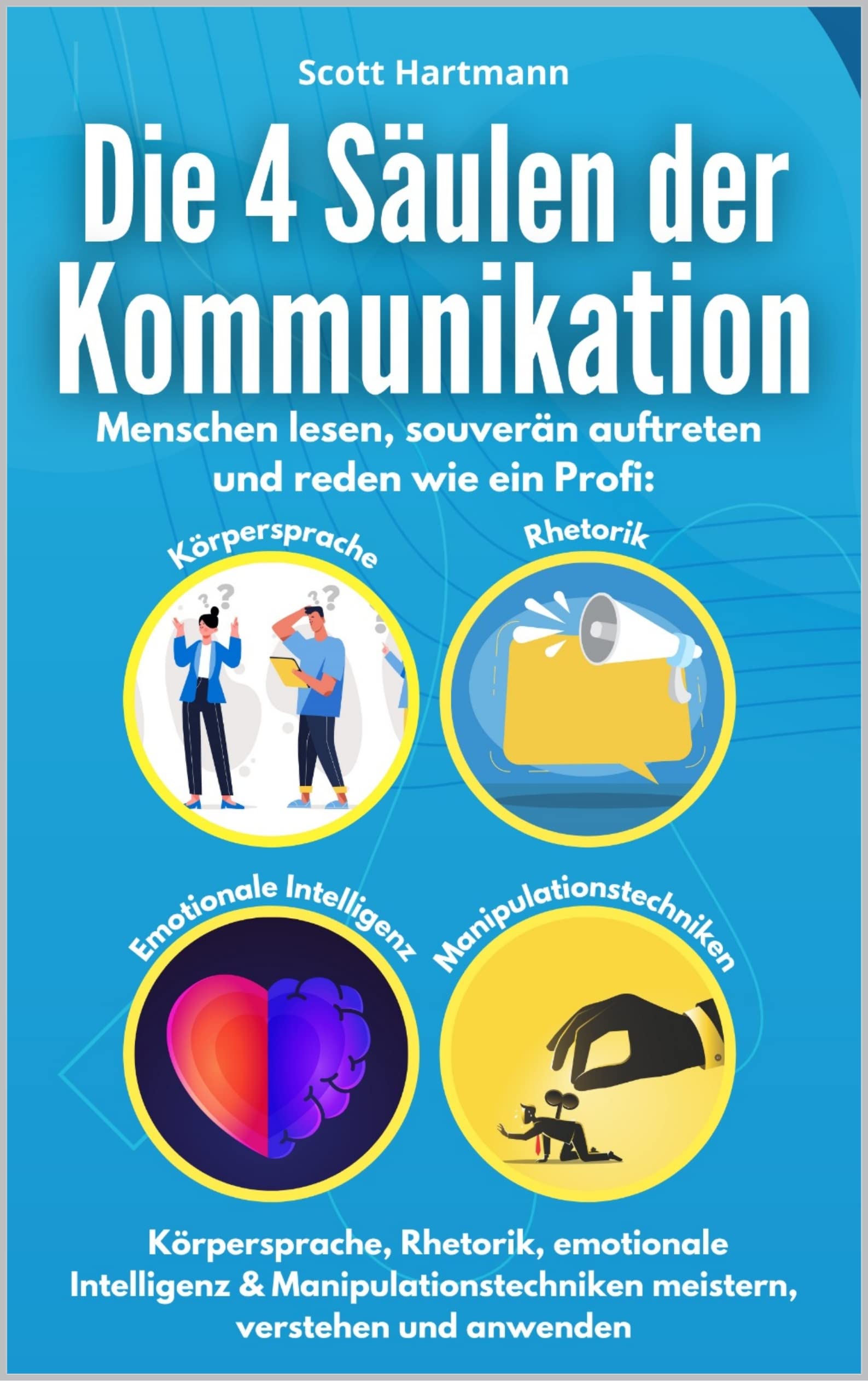 Die 4 Säulen der Kommunikation: Menschen lesen, souverän auftreten und