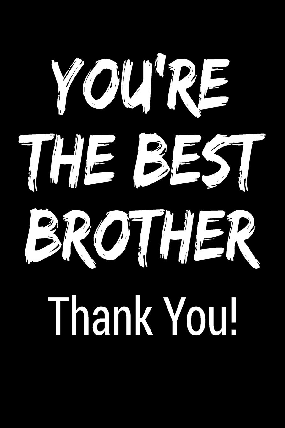You're The Best Brother Thank You! Blank Lined Journal College Rule by