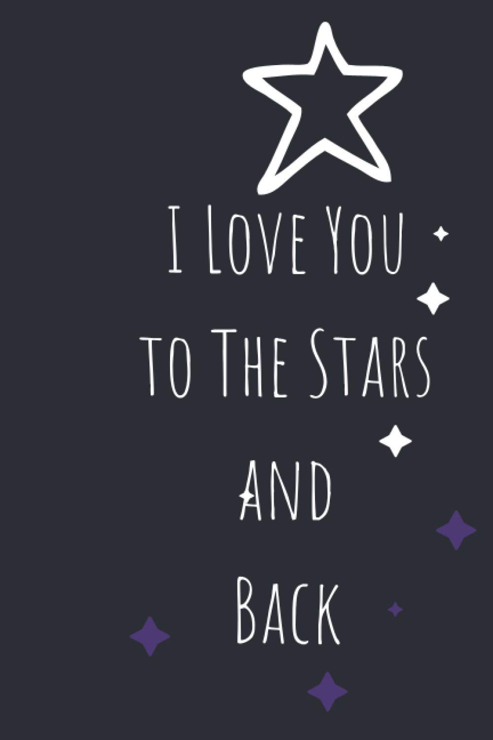 I Love You To The Stars And Back Notebook Journal Gift For Your Love i-love-you-to-the-stars-and-back-notebook-journal-gift-for-your-love
