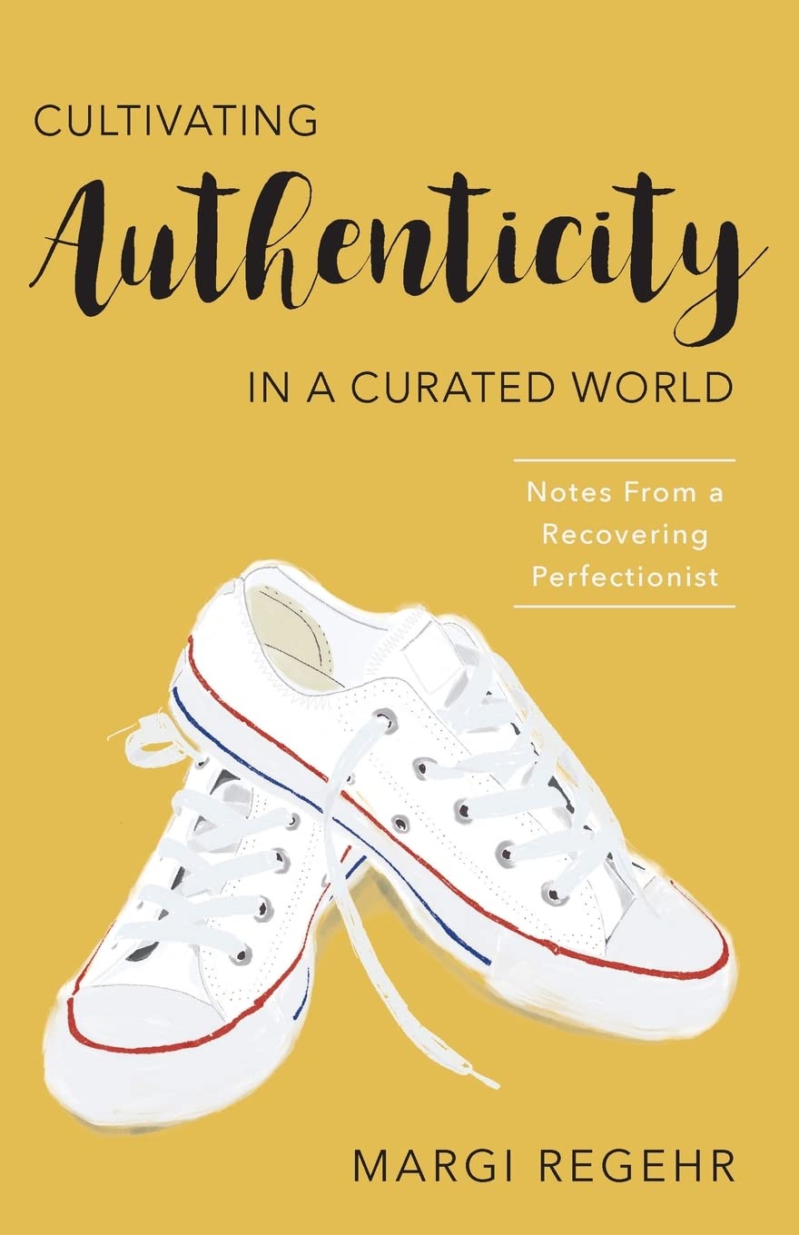 Cultivating Authenticity in a Curated World: Notes From a Recovering ...