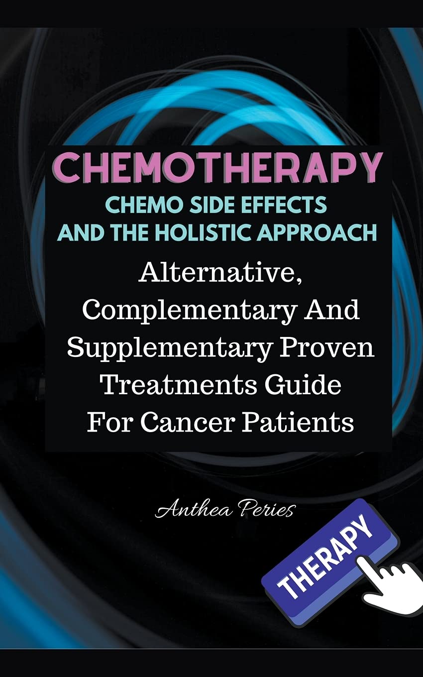 Chemotherapy Chemo Side Effects And The Holistic Approach Alternative