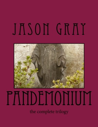 Pandemonium: the complete trilogy by Jason Gray | Goodreads