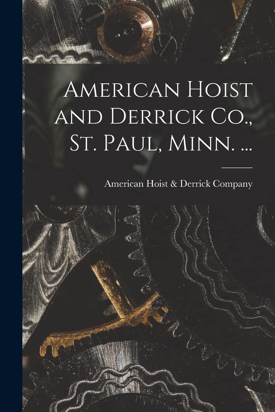 American Hoist and Derrick Co., St. Paul, Minn. by American Hoist