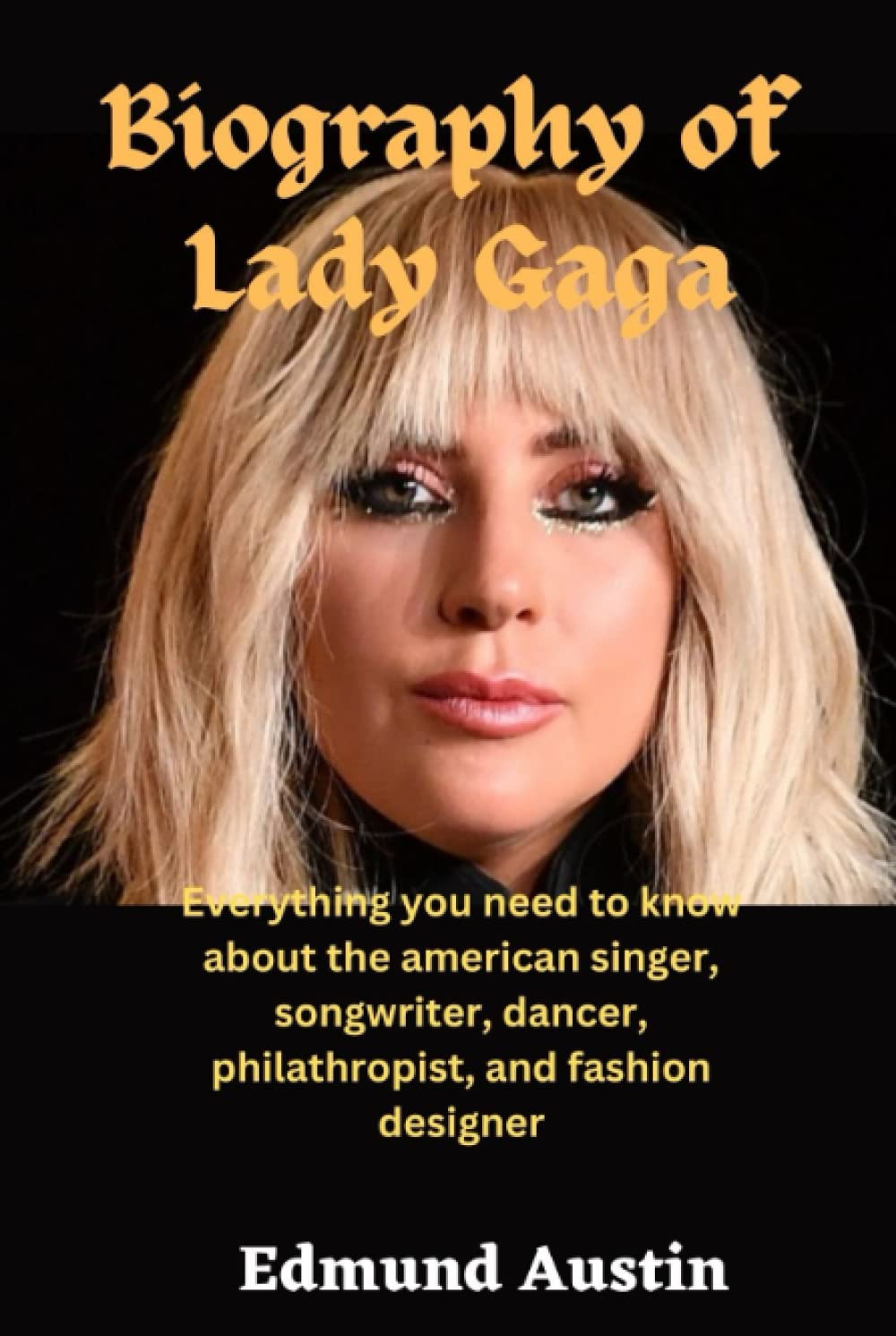 Biography of Lady Gaga Everything you need to know about the american singer, songwriter