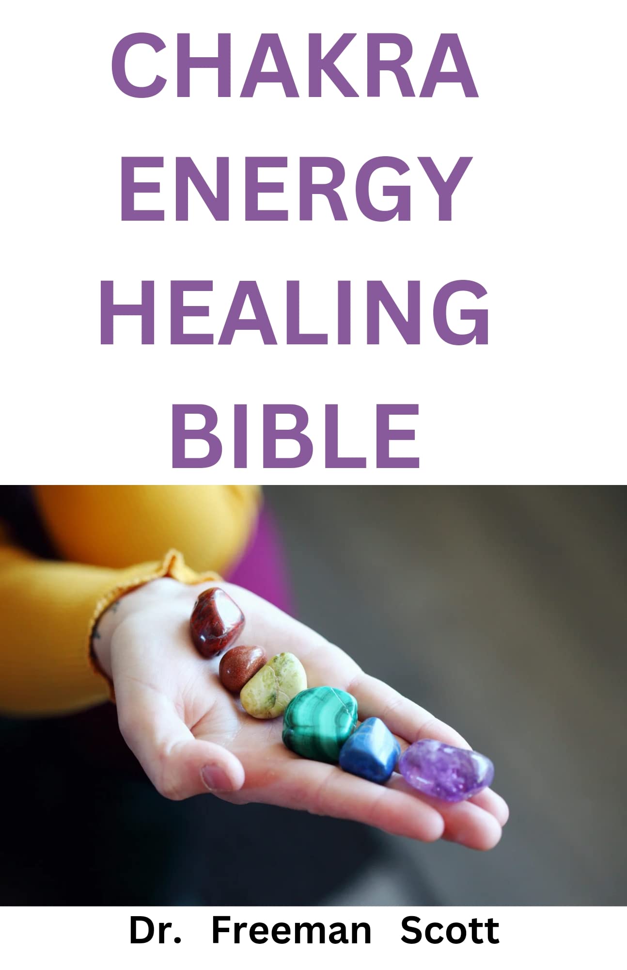 CHAKRA ENERGY HEALING BIBLE MODERN GUIDE TO CRYSTAL HEALING BOOK by Dr