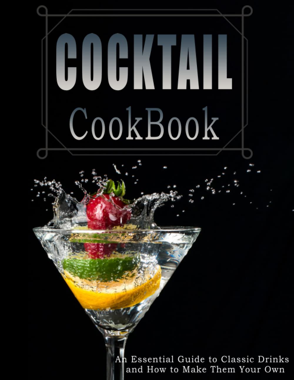 Cocktail Cookbook An Essential Guide to Classic Drinks and How to Make