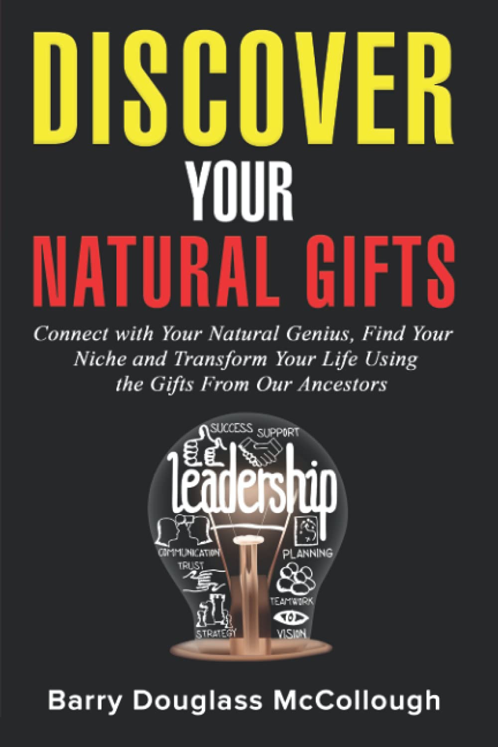 Discover Your Natural Gifts: Connect with Your Natural Genius, Find Your Niche and Transform