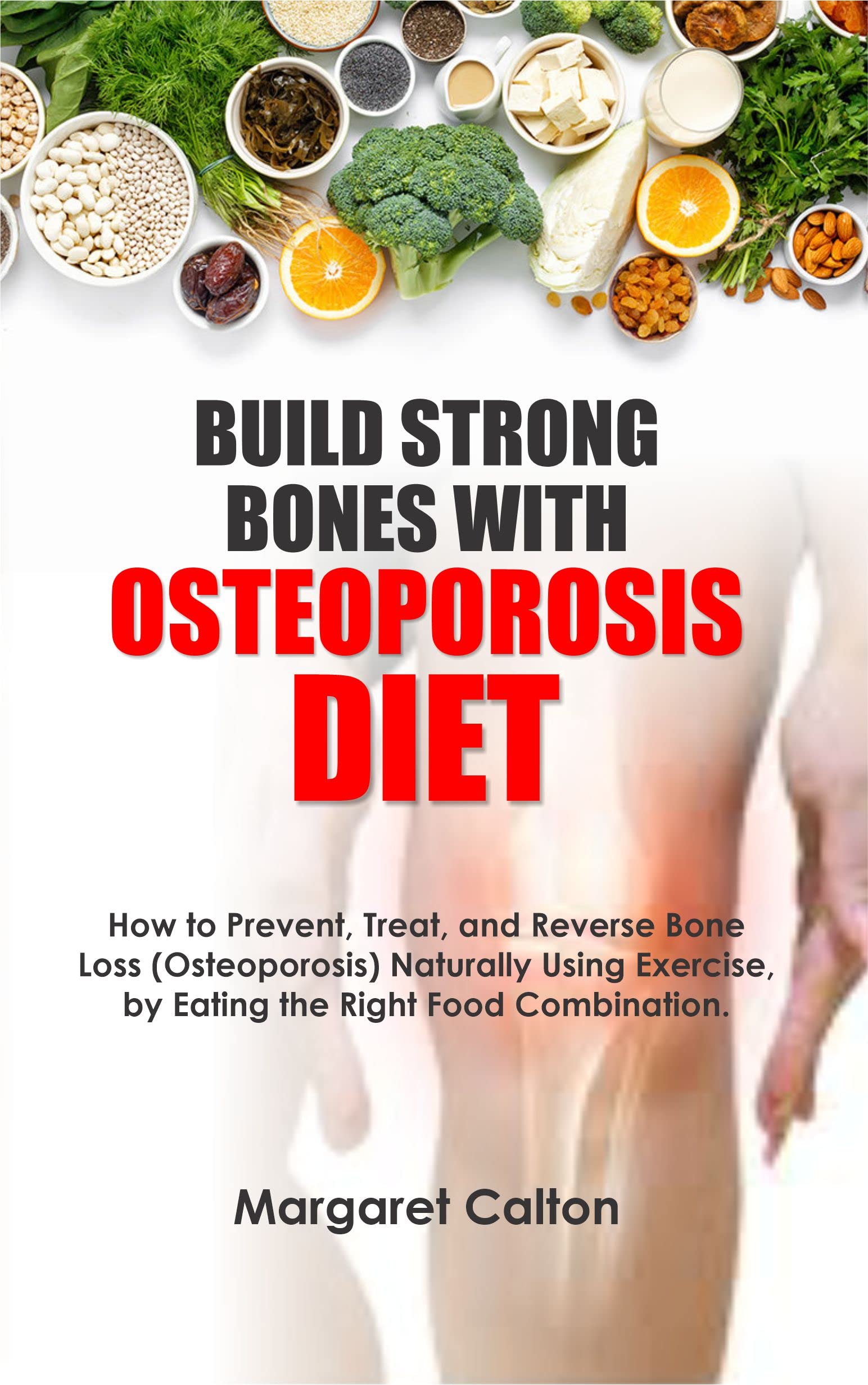 BUILD STRONG BONES WITH OSTEOPOROSIS DIET How to Prevent, Treat, and