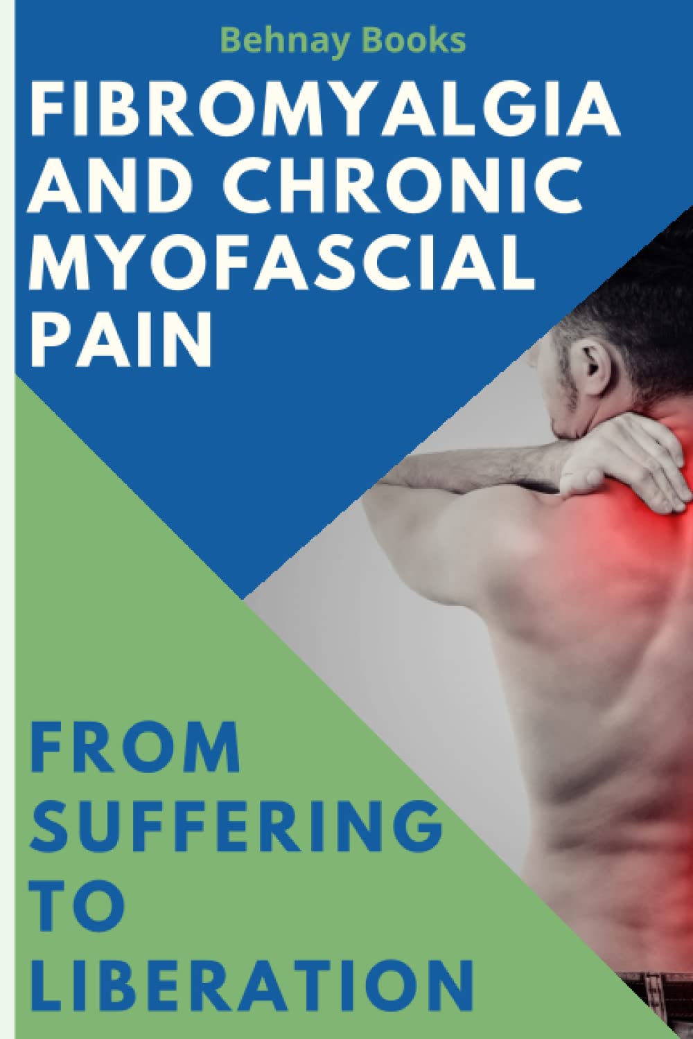 Fibromyalgia and Chronic Myofascial Pain From Suffering To Liberation