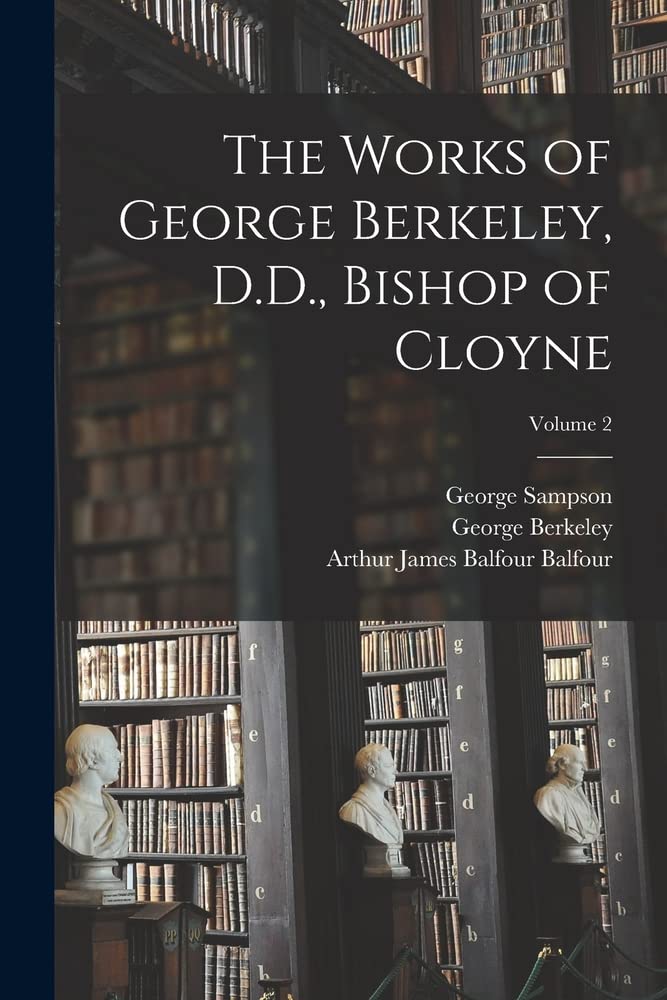 The Works of Berkeley, D.D., of Cloyne; Volume 2 by