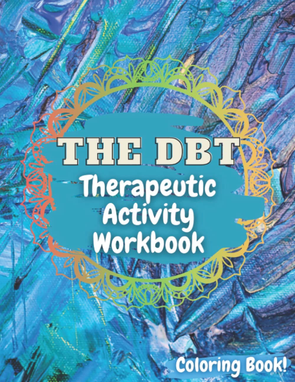 The DBT Therapeutic Activity Workbook Coloring Book Edition for