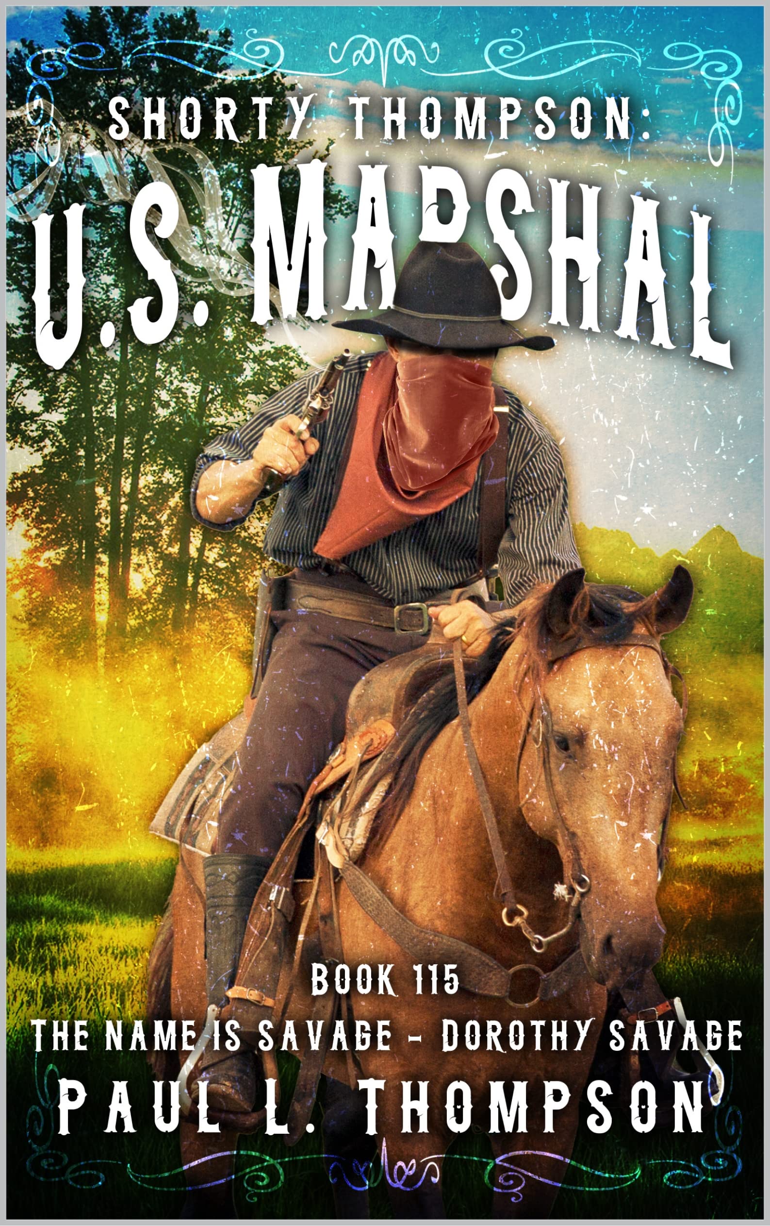 Shorty Thompson: U.S. Marshal: The Name Is Savage... Dorothy Savage: A Western Adventure Novel