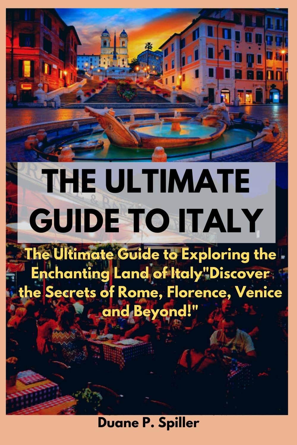 The Ultimate Guide to Italy: The Ultimate Guide to Exploring the ...