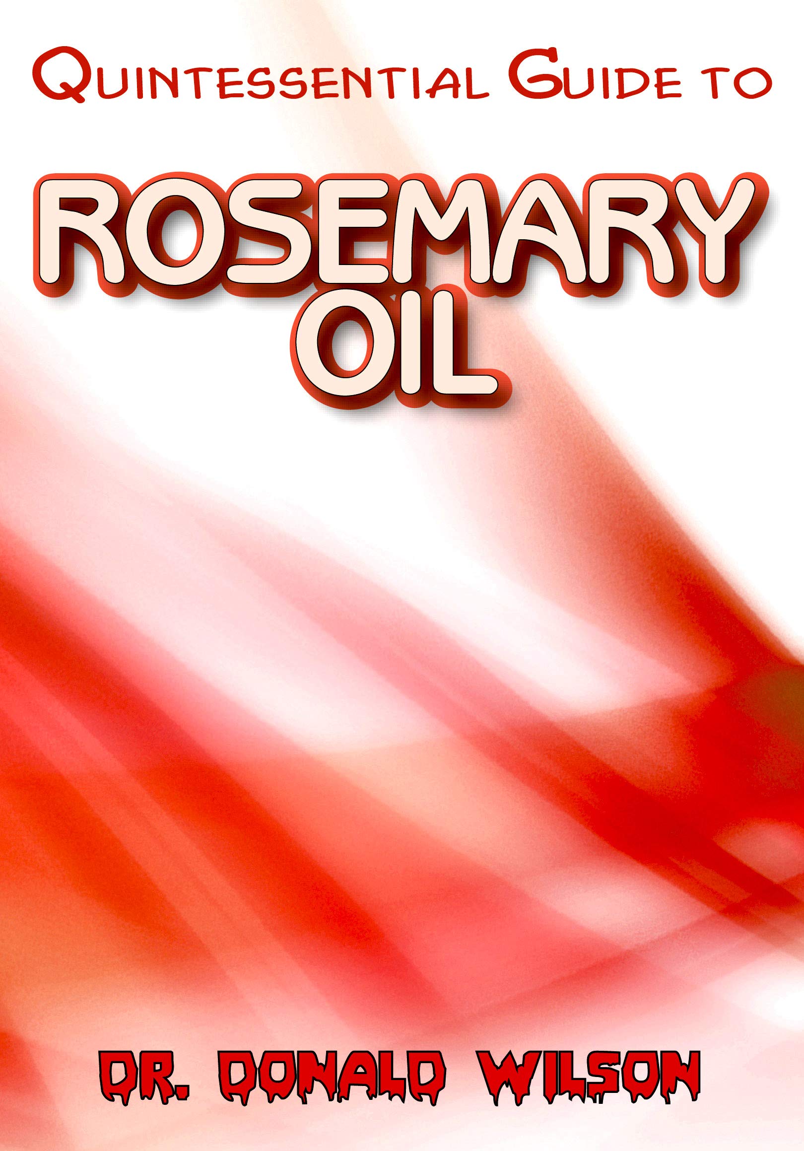 Quintessential Guide To Rosemary Oil by Dr. Donald Wilson Goodreads