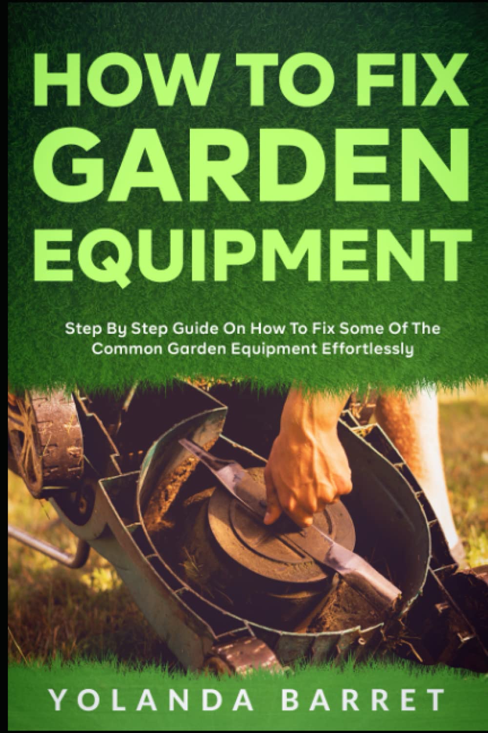 How To Fix Garden Equipment StepByStep Guide on How to Fix Some of The Common Garden